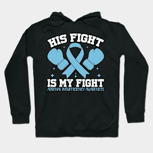 Adrenal Insufficiency Awareness His Fight Is My Fight Hoodie